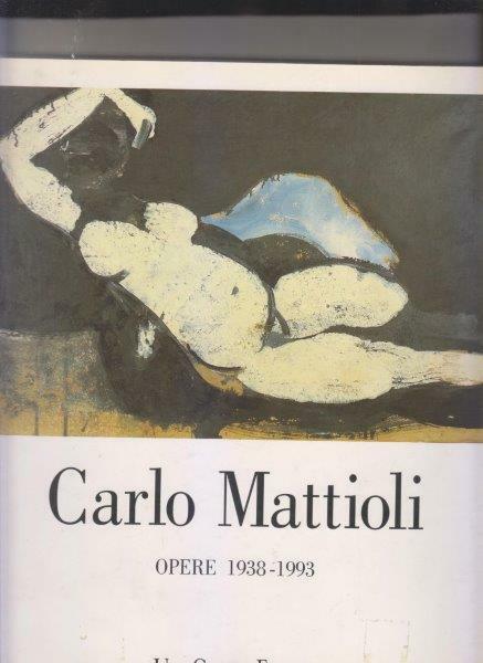 Carlo Mattioli. Opere 1938-1993