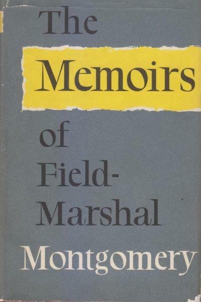 The Memoirs of the Field-Marshal The Viscount Montgomery of Alamein, …