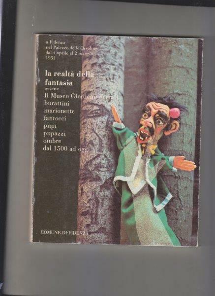 La realtà della fantasia, ovvero: Il Museo Giordano Ferrari, burattini, …