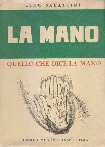 La mano. Quello che dice la mano. Trattato pratico di …