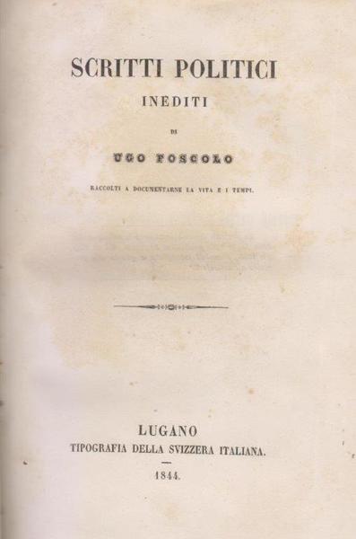 Scritti politici inediti di Ugo Foscolo raccolti a documentarne la …