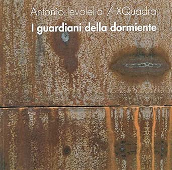 Antonio Ievolella e Xquadra. I guardiani della dormiente. Interventi di …