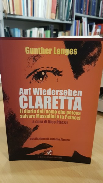 Auf Wiedersehen Claretta il diario dell'uomo che poteva salvare Mussolini …