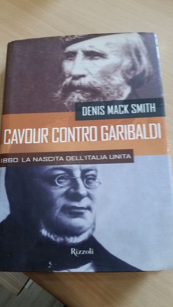 cavour contro garibaldi. 1860 la nascita dell'unita' d'italia