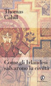 Come gli Irlandesi salvarono la civiltà - thomas cahill