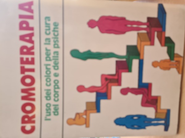 Cromoterapia. L'uso dei colori per la cura del corpo e …