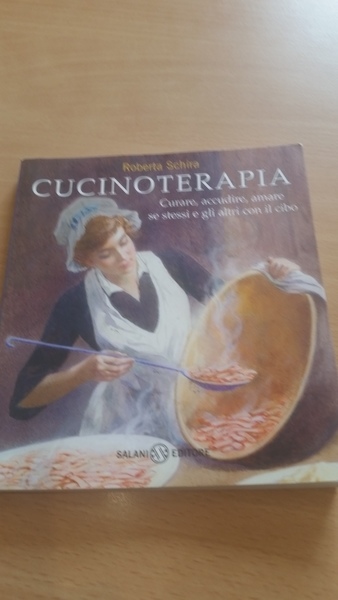 cucinoterapia. curare accudire, amare se stessi e gli altri con …