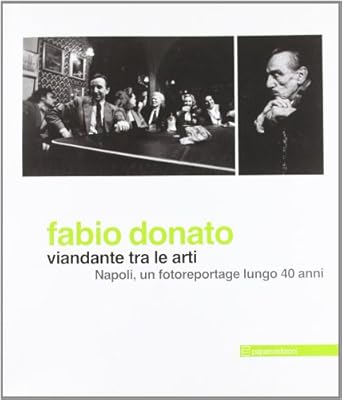 Fabio Donato. Viandante tra le arti. Napoli, un fotoreportage lungo …