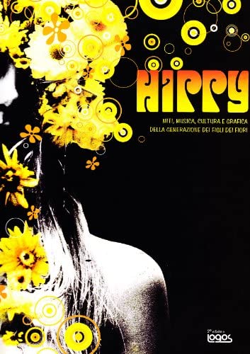 Hippy. Miti, musica e cultura della generazione dei figli dei …