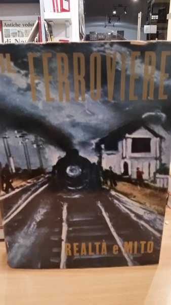 il ferroviere realta' e mito