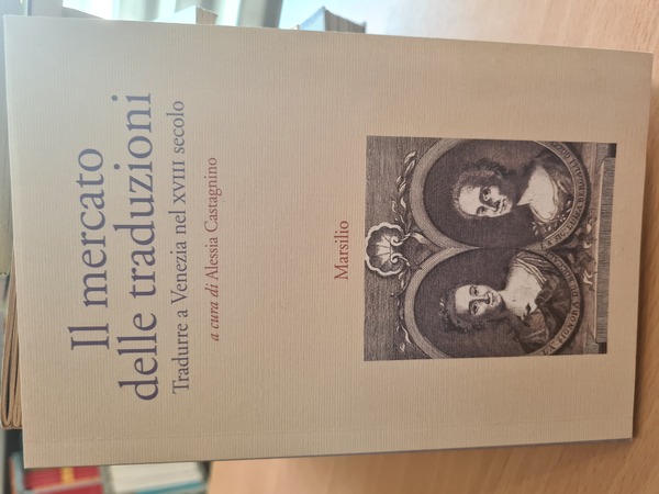 Il mercato delle traduzioni. Tradurre a Venezia nel XVIII secolo