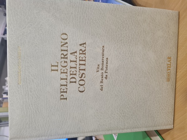 Il pellegrino della costiera. Vita del Beato Bonaventura da Potenza