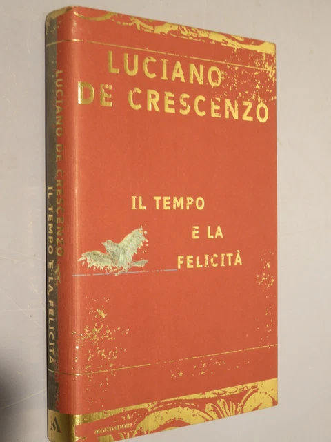 IL TEMPO E LA FELICITA' - MONDADORI 1998 - LUCIANO …