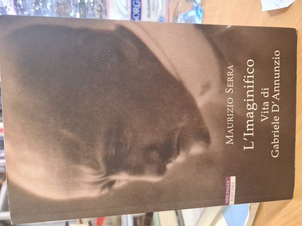 L'Imaginifico. Vita di Gabriele D'Annunzio