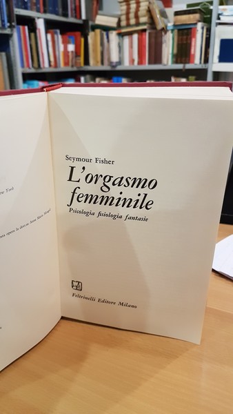 L'orgasmo femminile. Psicologia fisiologia fantasie