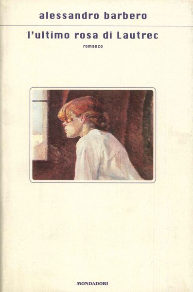 L'ultimo rosa di Lautrec - Mondadori, 2001 - Alessandro Barbero