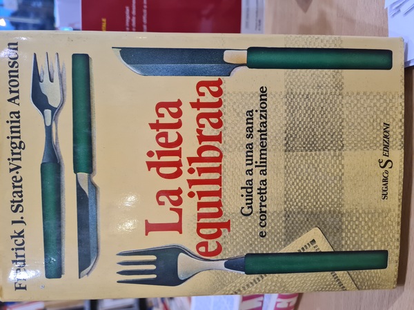 La dieta equilibrata. Guida a una sana e corretta alimentazione