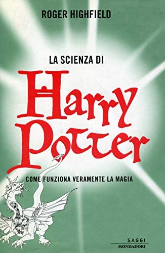 La scienza di Harry Potter. Come funziona veramente la magia.