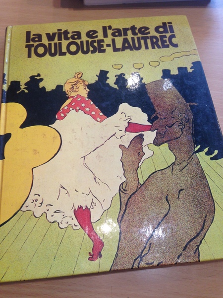 la vita e l'arte di toulouse - lautrec