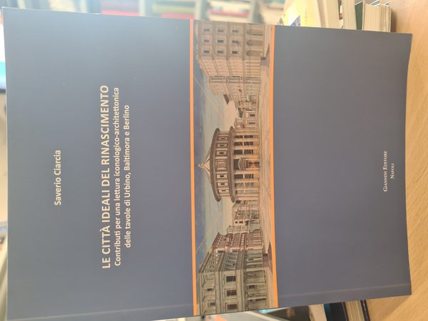 Le citta' ideali del rinascimento. Contributi per una lettura iconologica-architettonica …