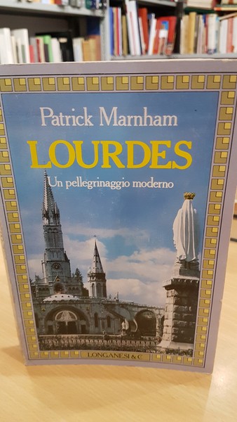 Lourdes, un pellegrinaggio moderno
