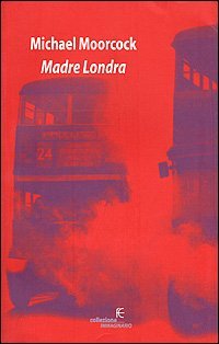 Madre Londra - Michael Moorcock