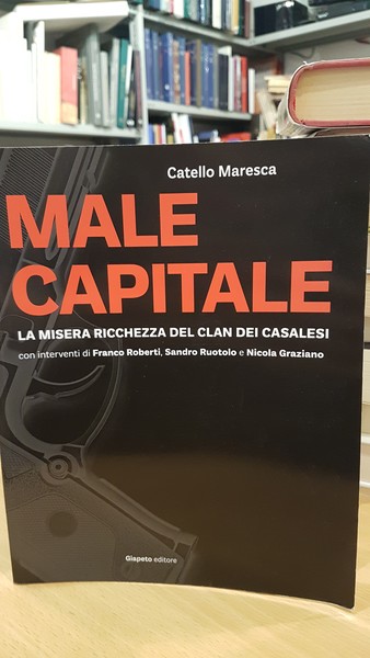 Male capitale, la misera ricchezza del clan dei casalesi