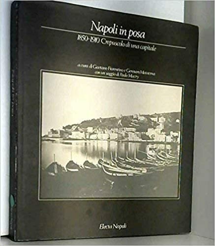 Napoli in posa 1850-1910 crepuscolo di una capitale, Electa, 1989