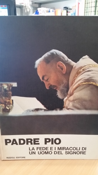 padre pio la fede e i miracoli di un uomo …