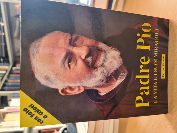 Padre Pio. La vita e i miracoli