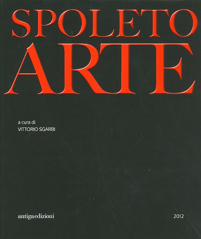 Spoleto Arte, Cornuda, Antiga Edizioni, 2012 - nuovo