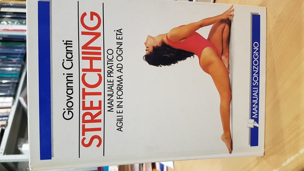 Stretching, manuale pratico agili e in forma ad ogni eta'