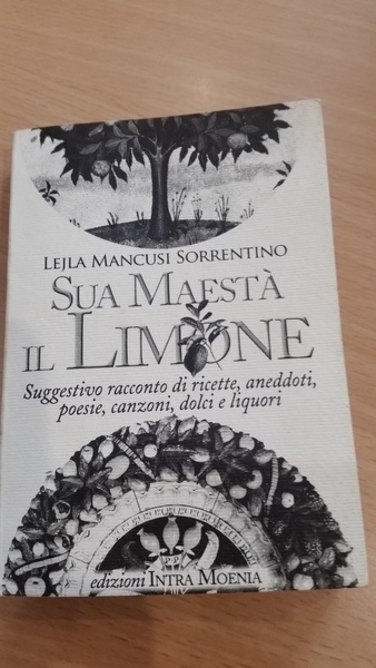 sua maesta' il limone. suggestivo racconto di ricette, aneddoti, poesie, …