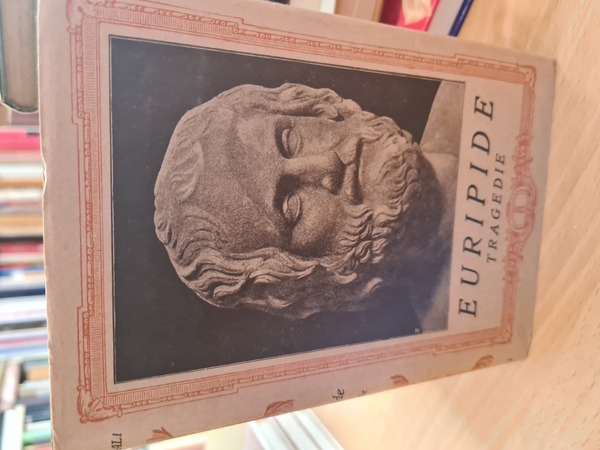 Tragedie vol I° Medea- Alcesti- Ippolito- Ecuba- Gli Eraclidi- Andromaca