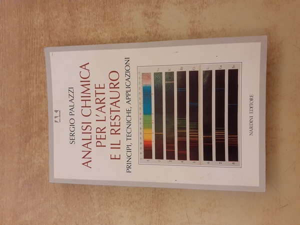 Analisi chimica per l'arte e il restauro. Principi, tecniche, applicazioni
