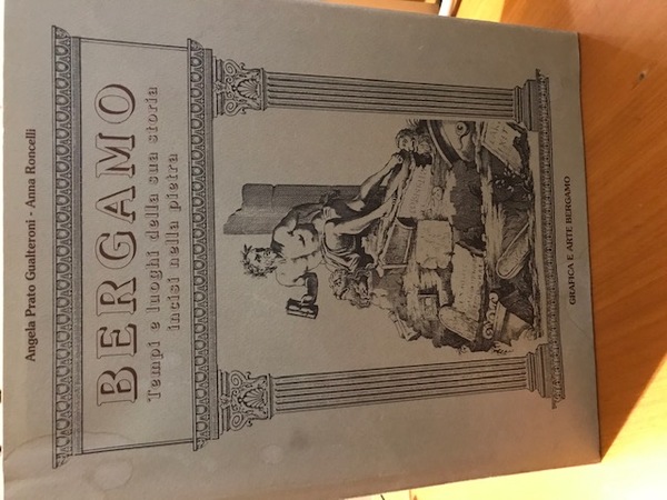 bergamo tempi e luoghi della sua storia incisi nella pietra