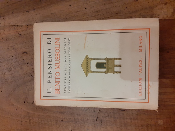 Il pensiero di Benito Mussolini. Pensieri scelti dai discorsi