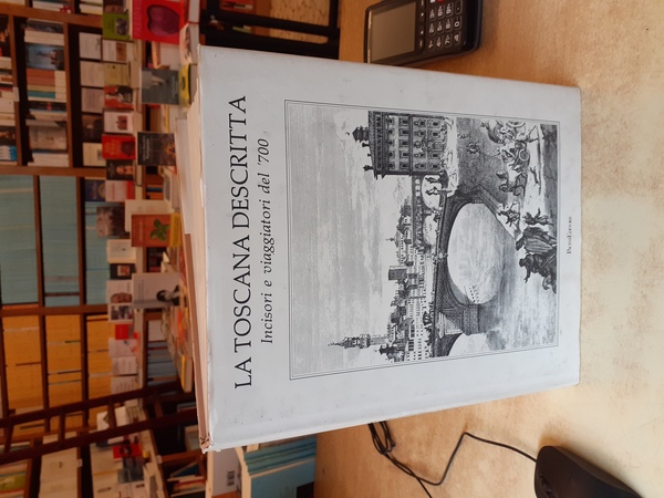 La Toscana descritta. Incisori e viaggiatori del '700