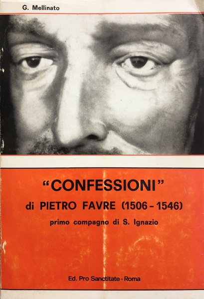 CONFESSIONI DI PIETRO FAVRE (1506-1546). Primo compagno di S.Ignazio