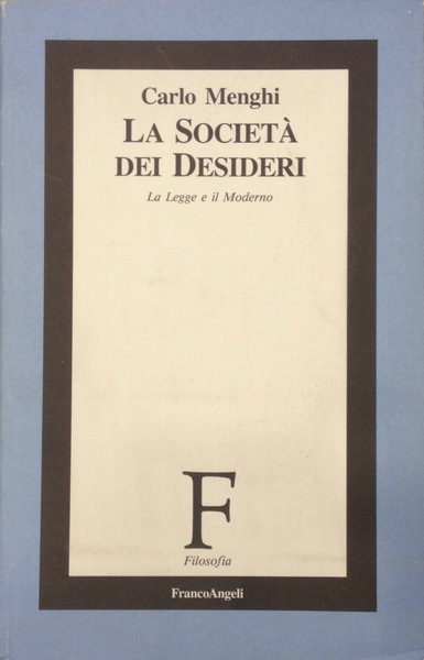 LA SOCIETA' DEI DESIDERI La Legge e il Moderno