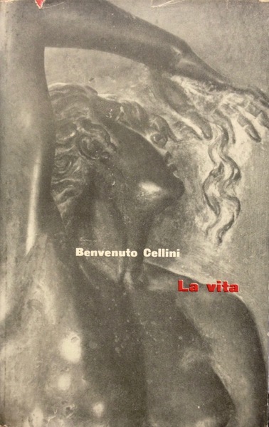 BENVENUTO CELLINI La vita