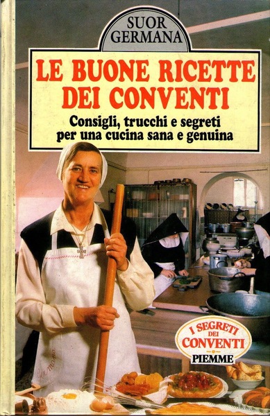 LE BUONE RICETTE DEI CONVENTI Consigli, trucchi e segreti per …