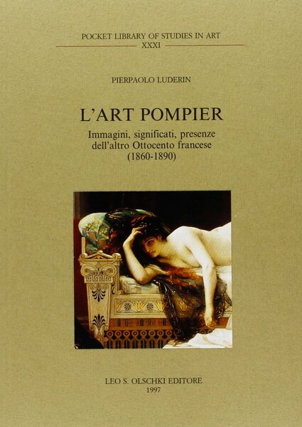 L'ART POMPIER. Immagini, significati, presenze dell'altro Ottocento francese (1860-1890)