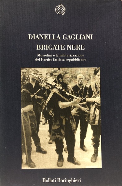 BRIGATE NERE. Mussolini e la militarizzazione del Partito fascista repubblicano