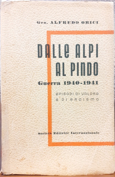 DALLE ALPI AL PINDO: GUERRA 1940-1941. EPISODI DI VALORE E …