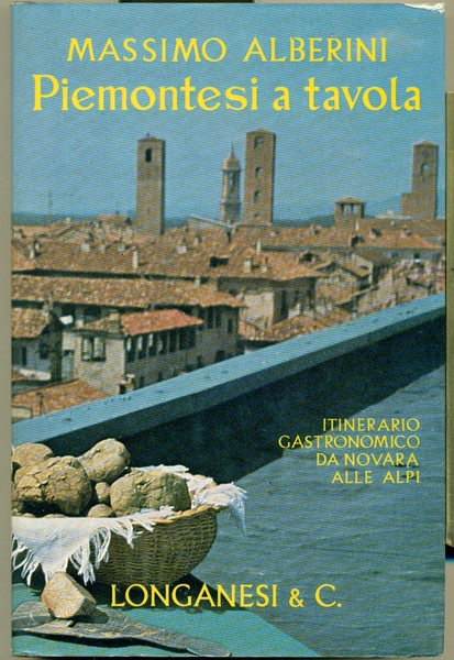 PIEMONTESI A TAVOLA: ITINERARIO GASTRONOMICO DA NOVARA ALLE ALPI.