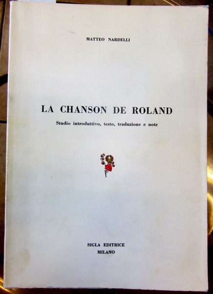 LA CHANSON DE ROLAND. Studio introduttivo, testo, traduzioni e note.,