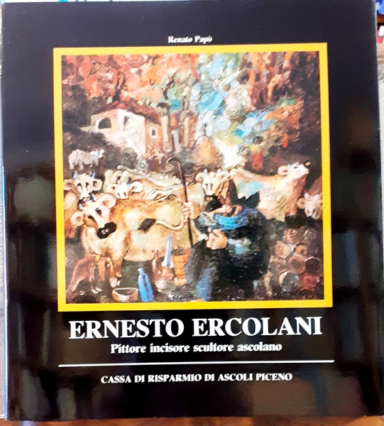 ERNESTO ERCOLANI, PITTORE INCISORE SCULTORE ASCOLANO (1909-1974).