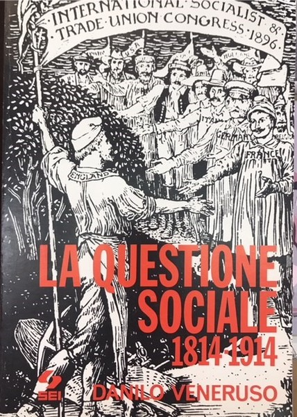 LA QUESTIONE SOCIALE 1814-1914.,