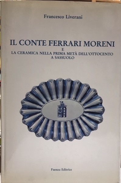 IL CONTE FERRARI MORENI E LA CERAMICA NELLA PRIMA META' …